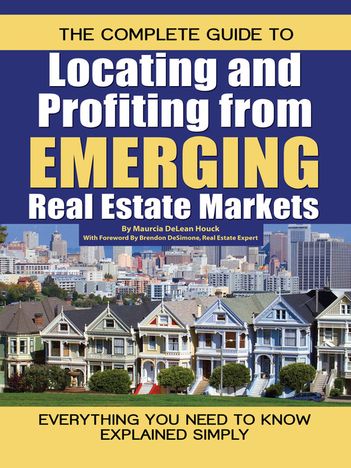 Title details for The Complete Guide to Locating and Profiting from Emerging Real Estate Markets by Maurcia DeLean Houck - Available